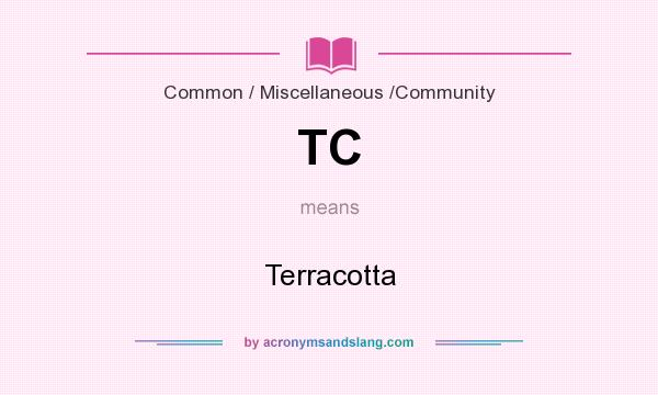 What does TC mean? It stands for Terracotta