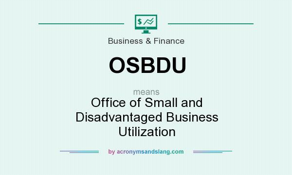 What does OSBDU mean? It stands for Office of Small and Disadvantaged Business Utilization