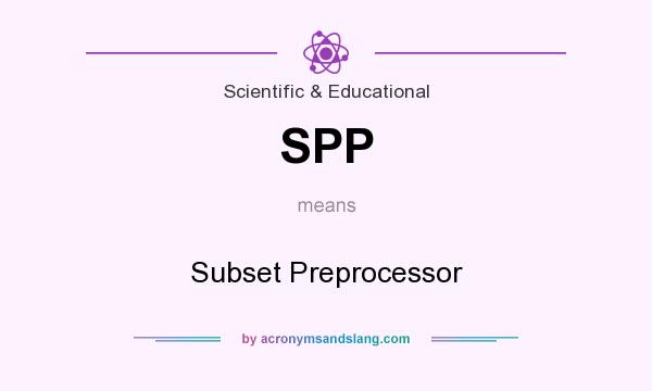 What does SPP mean? It stands for Subset Preprocessor