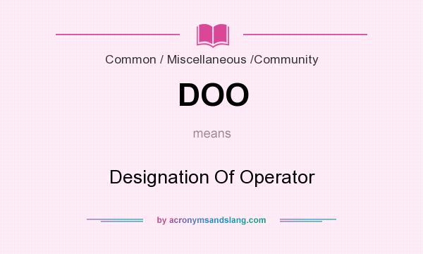 What does DOO mean? It stands for Designation Of Operator
