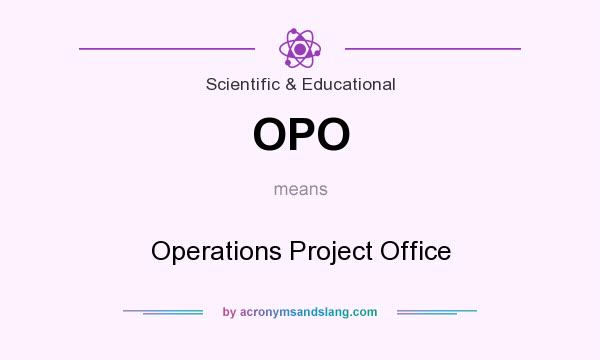 What does OPO mean? It stands for Operations Project Office