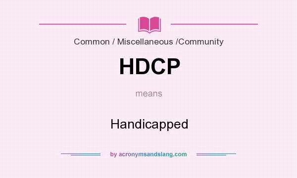 What does HDCP mean? It stands for Handicapped