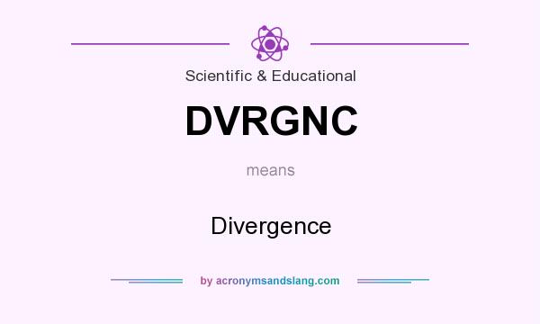 What does DVRGNC mean? It stands for Divergence