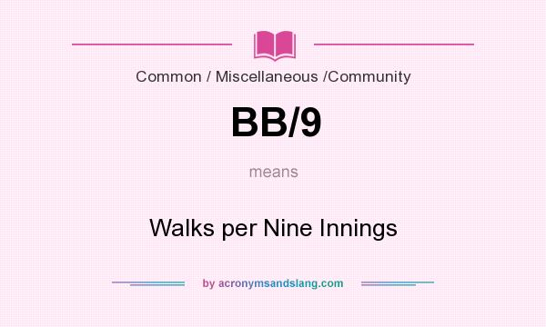 What does BB/9 mean? It stands for Walks per Nine Innings