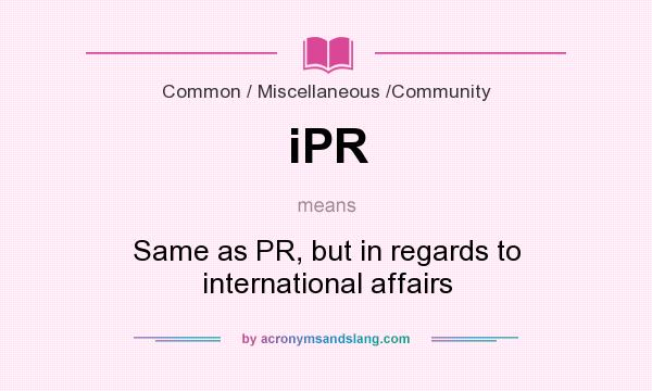 What does iPR mean? It stands for Same as PR, but in regards to international affairs