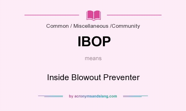 What does IBOP mean? It stands for Inside Blowout Preventer
