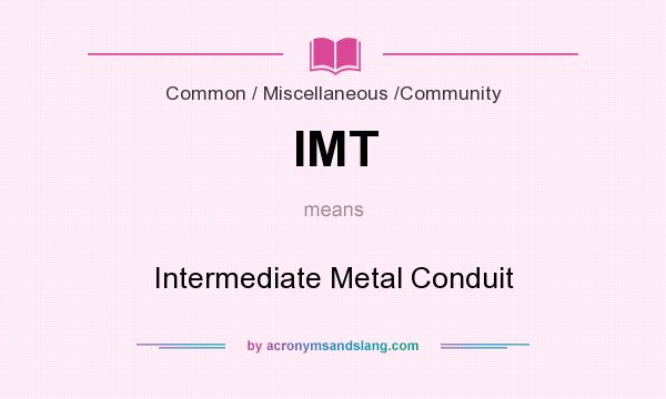 What does IMT mean? It stands for Intermediate Metal Conduit