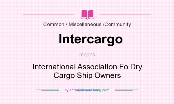 What does Intercargo mean? It stands for International Association Fo Dry Cargo Ship Owners