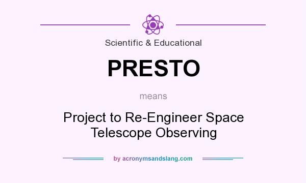 What does PRESTO mean? It stands for Project to Re-Engineer Space Telescope Observing