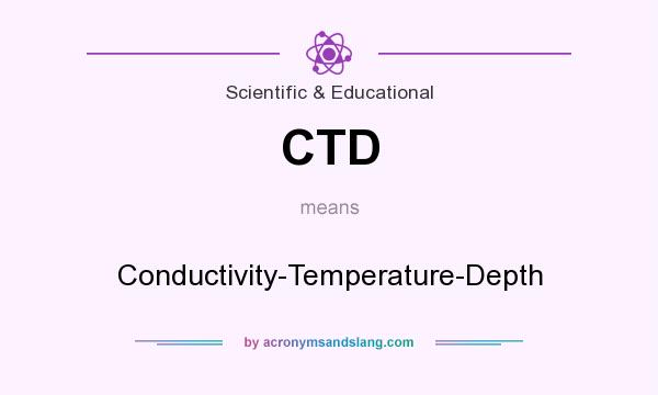 What does CTD mean? It stands for Conductivity-Temperature-Depth