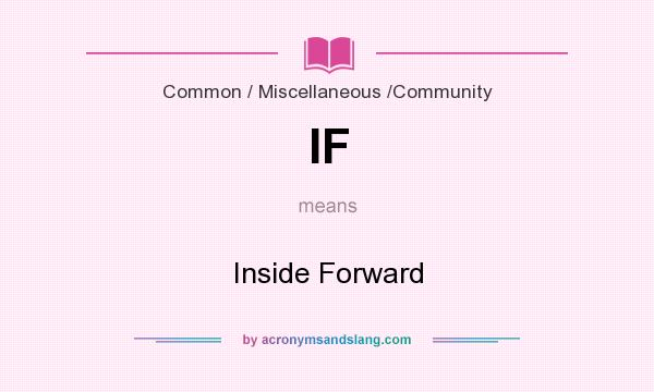 What does IF mean? It stands for Inside Forward