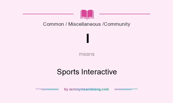 What does I mean? It stands for Sports Interactive