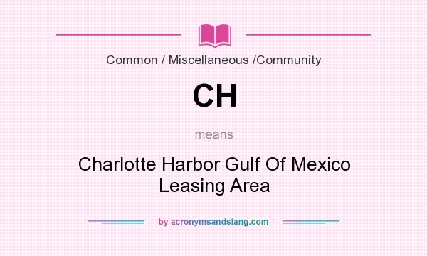 What does CH mean? It stands for Charlotte Harbor Gulf Of Mexico Leasing Area
