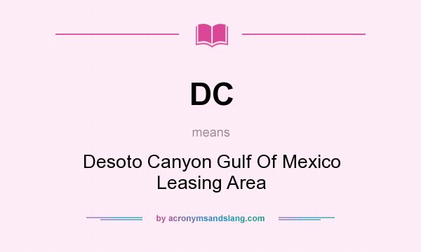 What does DC mean? It stands for Desoto Canyon Gulf Of Mexico Leasing Area