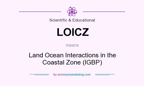 What does LOICZ mean? It stands for Land Ocean Interactions in the Coastal Zone (IGBP)