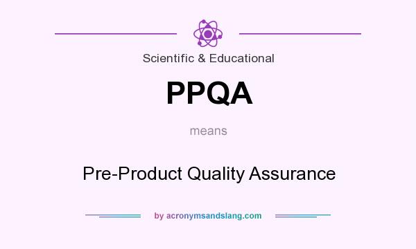 What does PPQA mean? It stands for Pre-Product Quality Assurance