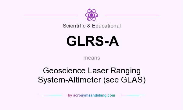 What does GLRS-A mean? It stands for Geoscience Laser Ranging System-Altimeter (see GLAS)