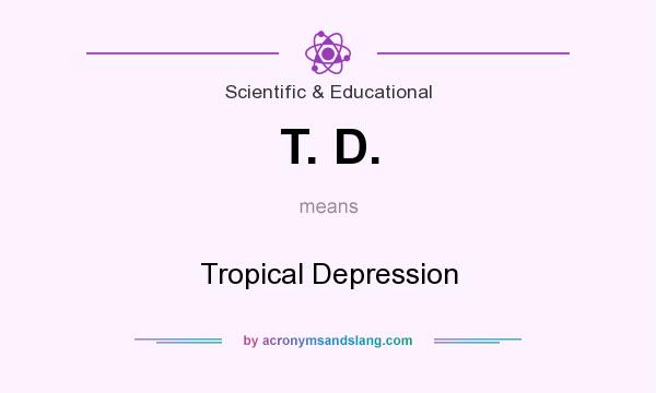 What does T. D. mean? It stands for Tropical Depression