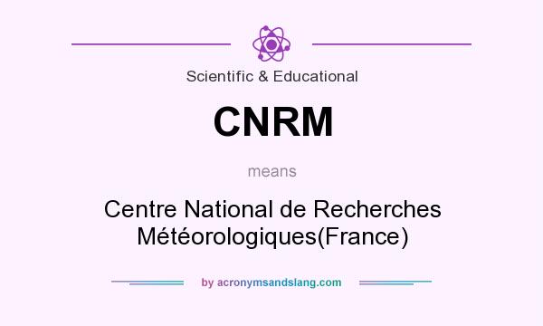 What does CNRM mean? It stands for Centre National de Recherches Météorologiques(France)