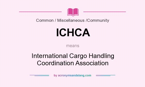 What does ICHCA mean? It stands for International Cargo Handling Coordination Association