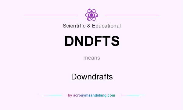 What does DNDFTS mean? It stands for Downdrafts