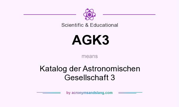 What does AGK3 mean? It stands for Katalog der Astronomischen Gesellschaft 3