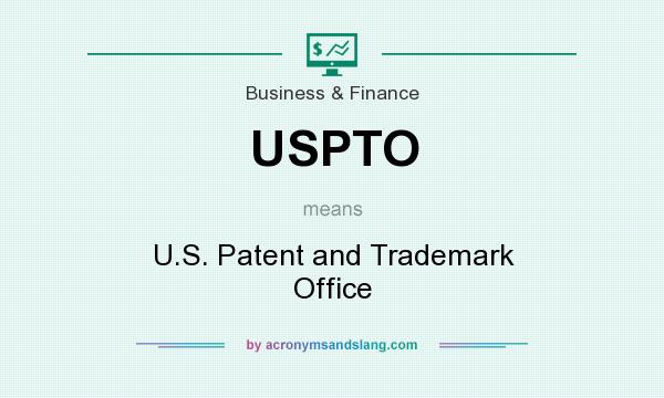 What does USPTO mean? It stands for U.S. Patent and Trademark Office