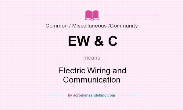 What does EW & C mean? It stands for Electric Wiring and Communication