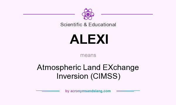 What does ALEXI mean? It stands for Atmospheric Land EXchange Inversion (CIMSS)