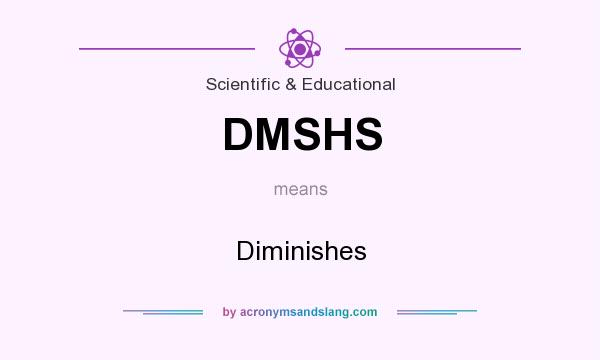 What does DMSHS mean? It stands for Diminishes