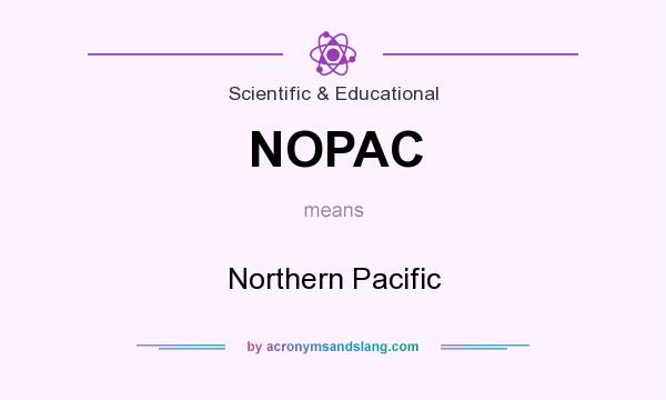 What does NOPAC mean? It stands for Northern Pacific