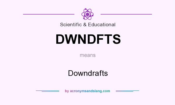 What does DWNDFTS mean? It stands for Downdrafts