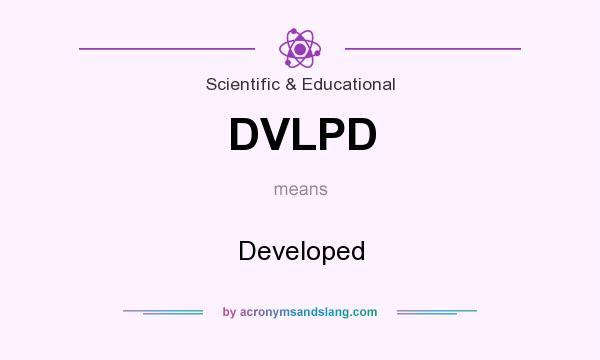 What does DVLPD mean? It stands for Developed