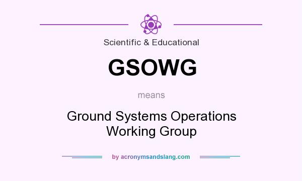 What does GSOWG mean? It stands for Ground Systems Operations Working Group