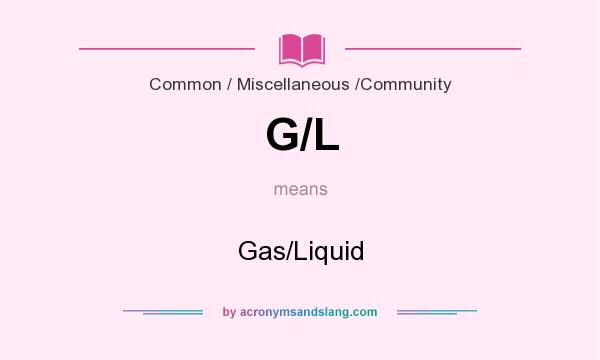 What does G/L mean? It stands for Gas/Liquid