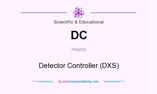 What does DC mean? It stands for Detector Controller (DXS)