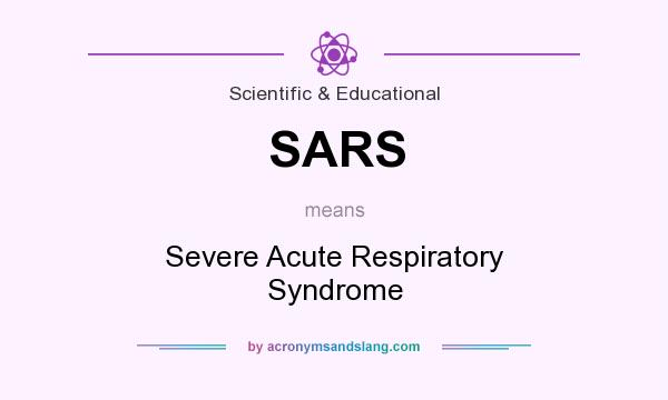 What does SARS mean? It stands for Severe Acute Respiratory Syndrome