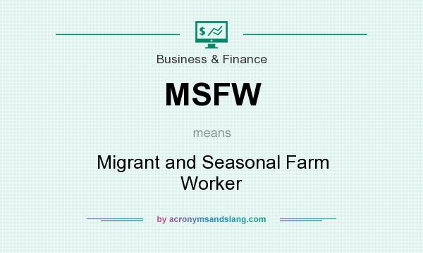 What does MSFW mean? It stands for Migrant and Seasonal Farm Worker