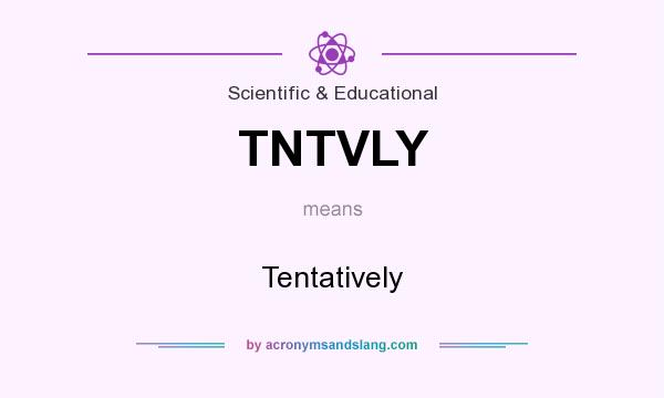 What does TNTVLY mean? It stands for Tentatively