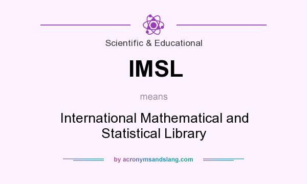 What does IMSL mean? It stands for International Mathematical and Statistical Library
