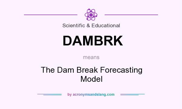 What does DAMBRK mean? It stands for The Dam Break Forecasting Model