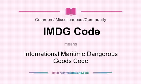 What does IMDG Code mean? It stands for International Maritime Dangerous Goods Code