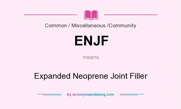 What does ENJF mean? It stands for Expanded Neoprene Joint Filler