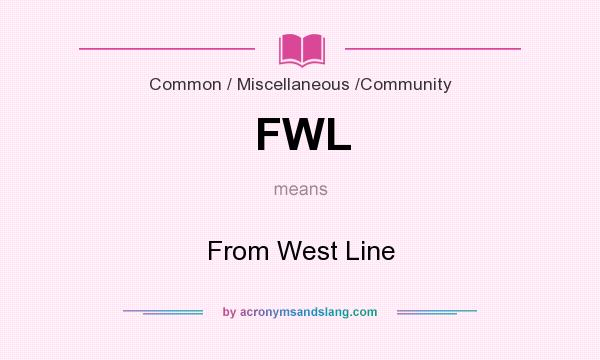 What does FWL mean? It stands for From West Line