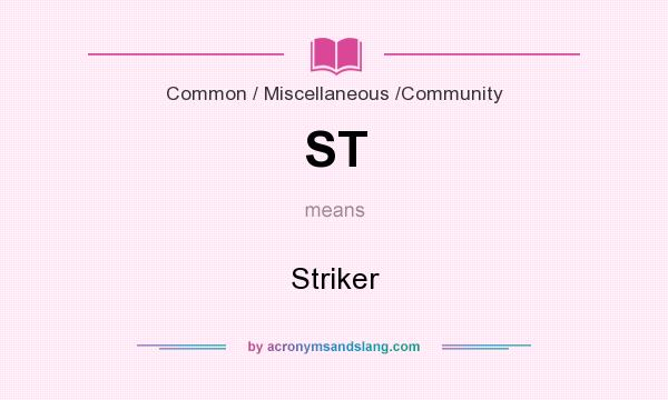 What does ST mean? It stands for Striker