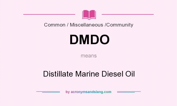 What does DMDO mean? It stands for Distillate Marine Diesel Oil