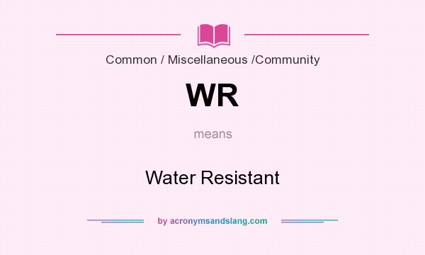 What does WR mean? It stands for Water Resistant