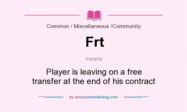 What does Frt mean? It stands for Player is leaving on a free transfer at the end of his contract