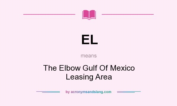 What does EL mean? It stands for The Elbow Gulf Of Mexico Leasing Area