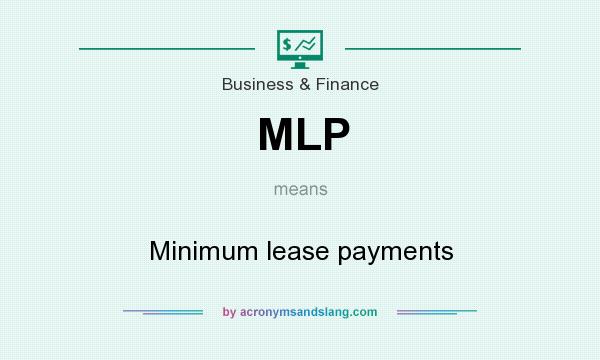 What does MLP mean? It stands for Minimum lease payments